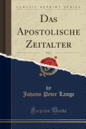 Das Apostolische Zeitalter, Vol. 1 (Classic Reprint)