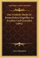 Das Arztliche Recht Zu Korperlichen Eingriffen An Kranken Und Gesunden (1892)