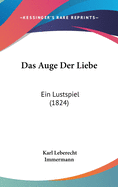 Das Auge Der Liebe: Ein Lustspiel (1824)