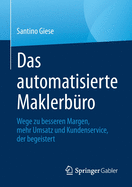 Das Automatisierte Maklerb?ro: Wege Zu Besseren Margen, Mehr Umsatz Und Kundenservice, Der Begeistert