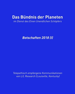 Das B?ndnis der Planeten: Botschaften 2018 (I) - Blumenthal, Jochen (Translated by), and Research, L/L