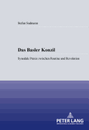 Das Basler Konzil: Synodale Praxis Zwischen Routine Und Revolution