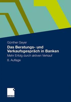 Das Beratungs- Und Verkaufsgesprch in Banken: Mehr Erfolg Durch Aktiven Verkauf - Geyer, Guenther