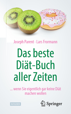 Das Beste Diat-Buch Aller Zeiten: ... Wenn Sie Eigentlich Gar Keine Diat Machen Wollen - Parent, Joseph, and Frormann, Lars