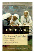 Das beste von Juhani Aho: Gechtet (Novelle) + Einsam (Novelle) + Schweres Blut (Roman)