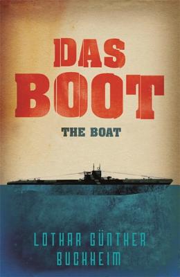 Das Boot: The Enthralling True Story of a U-Boat Commander and Crew During the Second World War - Buchheim, Lothar Gunther