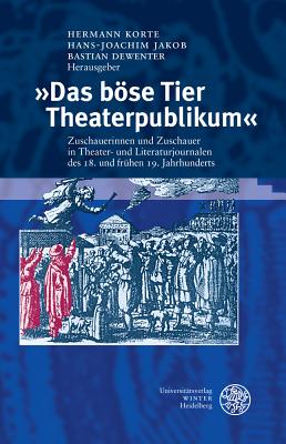 Das Bose Tier Theaterpublikum: Zuschauerinnen Und Zuschauer in Theater- Und Literaturjournalen Des 18. Und Fruhen 19. Jahrhunderts. Eine Dokumentation - Dewenter, Bastian (Editor)