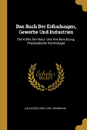 Das Buch Der Erfindungen, Gewerbe Und Industrien: Die Krafte Der Natur Und Ihre Benutzung; Physikalische Technologie