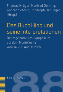 Das Buch Hiob Und Seine Interpretationen: Beitrage Zum Hiob-Symposium Auf Dem Monte Verita Vom 14.-19. August 2005