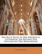 Das Buch Ruth in Der Midrasch-Litteratur: Ein Beitrag Zur Geschichte Der Bibelexegese