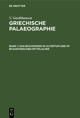 Das Buchwesen Im Altertum Und Im Byzantinischen Mittelalter - Gardthausen, V