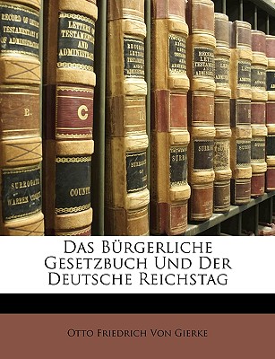 Das Burgerliche Gesetzbuch Und Der Deutsche Reichstag - Von Gierke, Otto Friedrich