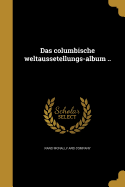 Das Columbische Weltaussetellungs-Album ..