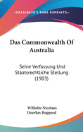 Das Commonwealth Of Australia: Seine Verfassung Und Staatsrechtliche Stellung (1903)