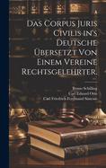 Das Corpus Juris Civilis in's Deutsche bersetzt von einem Vereine Rechtsgelehrter.