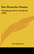 Das Deutsche Drama: Grundzuge Seiner Aesthetik (1903)