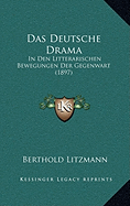 Das Deutsche Drama: In Den Litterarischen Bewegungen Der Gegenwart (1897)