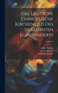 Das Deutsche Evangelische Kirchenlied Des Siebzehnten Jahrhunderts; Volume 3