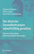 Das Deutsche Gesundheitswesen Zukunftsfhig Gestalten: Patientenseite Strken - Reformunfhigkeit berwinden