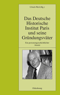 Das Deutsche Historische Institut Paris Und Seine Gr?ndungsv?ter: Ein Personengeschichtlicher Ansatz