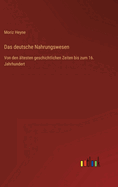 Das deutsche Nahrungswesen: Von den ?ltesten geschichtlichen Zeiten bis zum 16. Jahrhundert