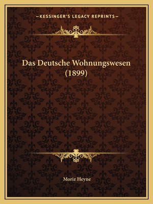 Das Deutsche Wohnungswesen (1899) - Heyne, Moriz