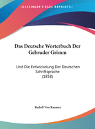 Das Deutsche Worterbuch Der Gebruder Grimm: Und Die Entwickelung Der Deutschen Schriftsprache (1858)