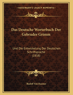 Das Deutsche Worterbuch Der Gebruder Grimm: Und Die Entwickelung Der Deutschen Schriftsprache (1858)