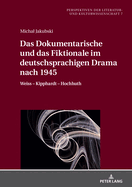 Das Dokumentarische Und Das Fiktionale Im Deutschsprachigen Drama Nach 1945: Weiss - Kipphardt - Hochhuth