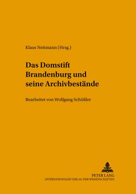 Das Domstift Brandenburg Und Seine Archivbestaende: Bearbeitet Von Wolfgang Schoeler - Brandenburgisches Landeshauptarchiv (Editor), and Neitmann, Klaus (Editor)