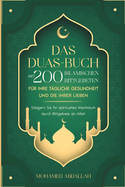 Das Duas-Buch Mit 200 Islamischen Bittgebeten Fr Ihre Tgliche Gesundheit Und Die Ihrer Lieben: Steigern Sie Ihr spirituelles Wachstum durch Bittgebete an Allah