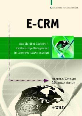 Das E-CRM Praxisbuch: Was Sie Uber Customer Relationship Management im Internet Wissen Mussen - Zingale, Alfredo, and Arndt, Matthias