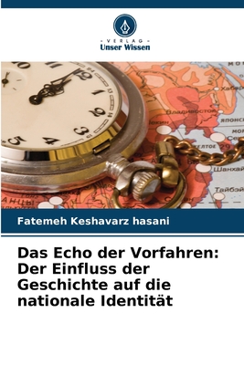 Das Echo der Vorfahren: Der Einfluss der Geschichte auf die nationale Identit?t - Keshavarz Hasani, Fatemeh