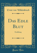 Das Edle Blut: Erzhlung (Classic Reprint)