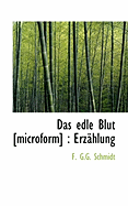 Das Edle Blut [Microform]: Erzahlung - Schmidt, F G G