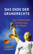 Das Ende der Grundrechte: Die schleichende Versklavung der B?rger