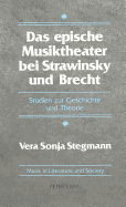 Das Epische Musiktheater Bei Strawinsky Und Brecht: Studien Zur Geschichte Und Theorie - Prof Marc Weiner (Editor), and Stegmann, Vera Sonja