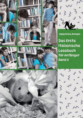 Das Erste Italienische Lesebuch f?r Anf?nger Band 2: Stufe A2 Zweisprachig mit Italienisch-deutscher ?bersetzung - Armani, Valentino