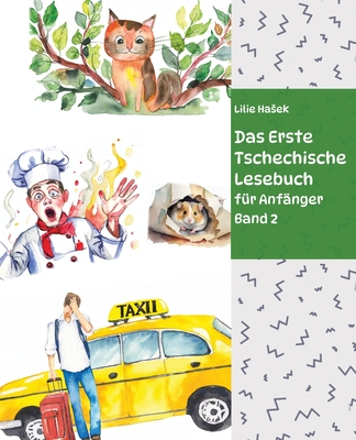 Das Erste Tschechische Lesebuch f?r Anf?nger Band 2: Stufe A2 Zweisprachig mit Tschechisch-deutscher ?bersetzung - Hasek, Lilie