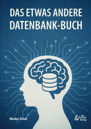 Das etwas andere Datenbank-Buch: Daten denken von der Idee zur Datenbank - Grundlagen, SQL, Low-Code- und No-Code-Lsungen