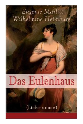 Das Eulenhaus (Liebesroman): Ein Klassiker Der Frauenliteratur - Marlitt, Eugenie, and Heimburg, Wilhelmine