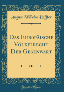 Das Europische Vlkerrecht Der Gegenwart (Classic Reprint)