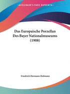 Das Europaische Porzellan Des Bayer Nationalmuseums (1908)