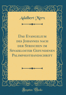 Das Evangelium Des Johannes Nach Der Syrischen Im Sinaikloster Gefundenen Palimpsesthandschrift (Classic Reprint)