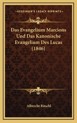 Das Evangelium Marcions Und Das Kanonische Evangelium Des Lucas (1846) - Ritschl, Albrecht