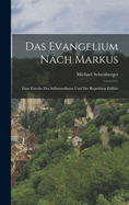 Das Evangelium Nach Markus: Zum Zwecke Des Selbststudiums Und Der Repetition Erkl?rt