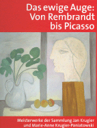 Das Ewige Auge: Von Rembrandt Bis Picasso. Meisterwerke Der Sammlung Jan Krugier Und Marie-Anne Krugier-Poniatowski
