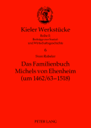 Das Familienbuch Michels Von Ehenheim (Um 1462/63-1518): Ein Niederadliges Selbstzeugnis Des Spaeten Mittelalters- Edition, Kommentar, Untersuchung