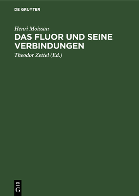 Das Fluor Und Seine Verbindungen - Moissan, Henri, and Zettel, Theodor (Editor)