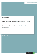 Das Fremde oder die Fremden: 1 Petr: Fremdsein als Thema der Forschung im Kontext des ersten Petrusbriefes